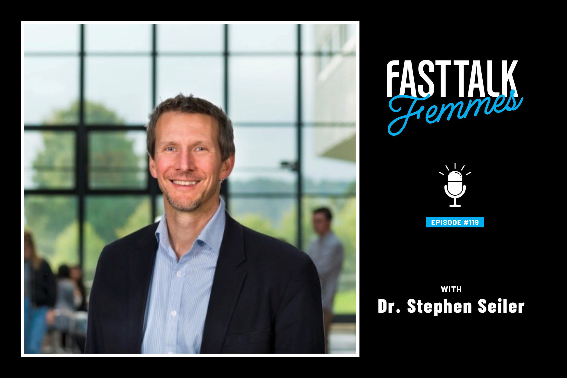 FTF Episode 119 with Dr. Stephen Seiler